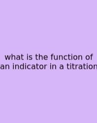 What Is The Function Of An Indicator In A Titration