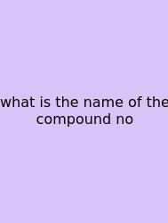 What Is The Name Of The Compound No