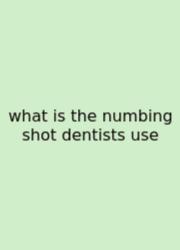 What Is The Numbing Shot Dentists Use