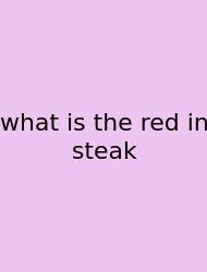 What Is The Red In Steak