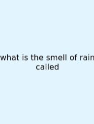 What Is The Smell Of Rain Called