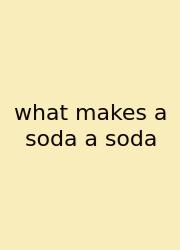 What Makes A Soda A Soda