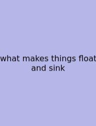 What Makes Things Float And Sink