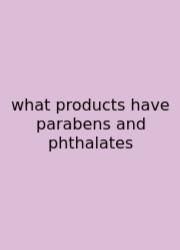 What Products Have Parabens And Phthalates