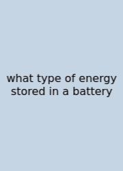 What Type Of Energy Stored In A Battery