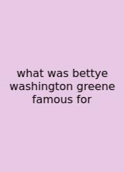 What Was Bettye Washington Greene Famous For