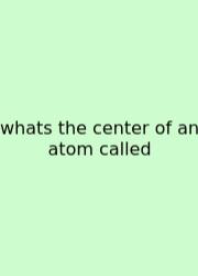 Whats The Center Of An Atom Called