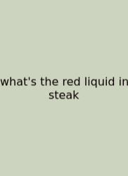 What's The Red Liquid In Steak