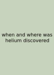 When And Where Was Helium Discovered