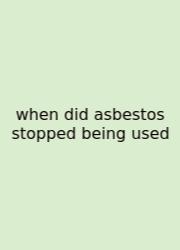 When Did Asbestos Stopped Being Used