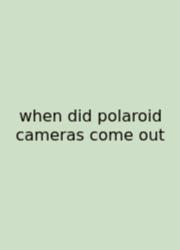 When Did Polaroid Cameras Come Out