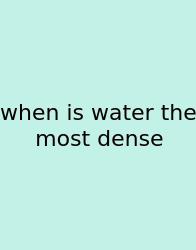 When Is Water The Most Dense