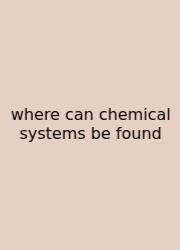 Where Can Chemical Systems Be Found