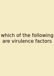 Which Of The Following Are Virulence Factors
