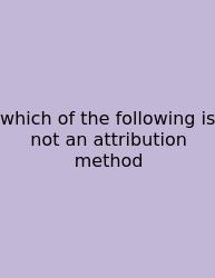 Which Of The Following Is Not An Attribution Method