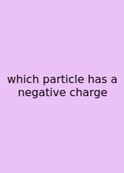 Which Particle Has A Negative Charge