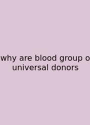 Why Are Blood Group O Universal Donors