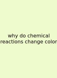 Why Do Chemical Reactions Change Color