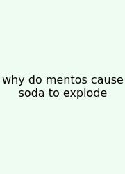 Why Do Mentos Cause Soda To Explode