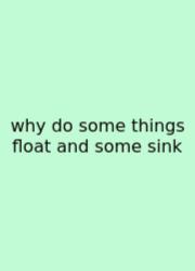 Why Do Some Things Float And Some Sink