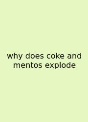 Why Does Coke And Mentos Explode