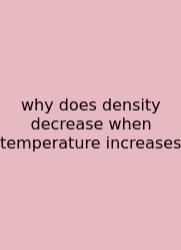 Why Does Density Decrease When Temperature Increases