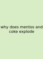 Why Does Mentos And Coke Explode