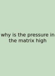 Why Is The Pressure In The Matrix High