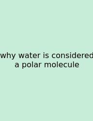 Why Water Is Considered A Polar Molecule